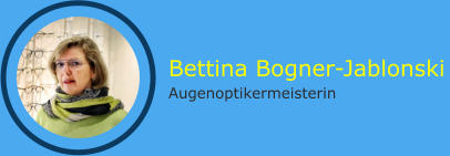 Bettina Bogner-Jablonski Augenoptikermeisterin